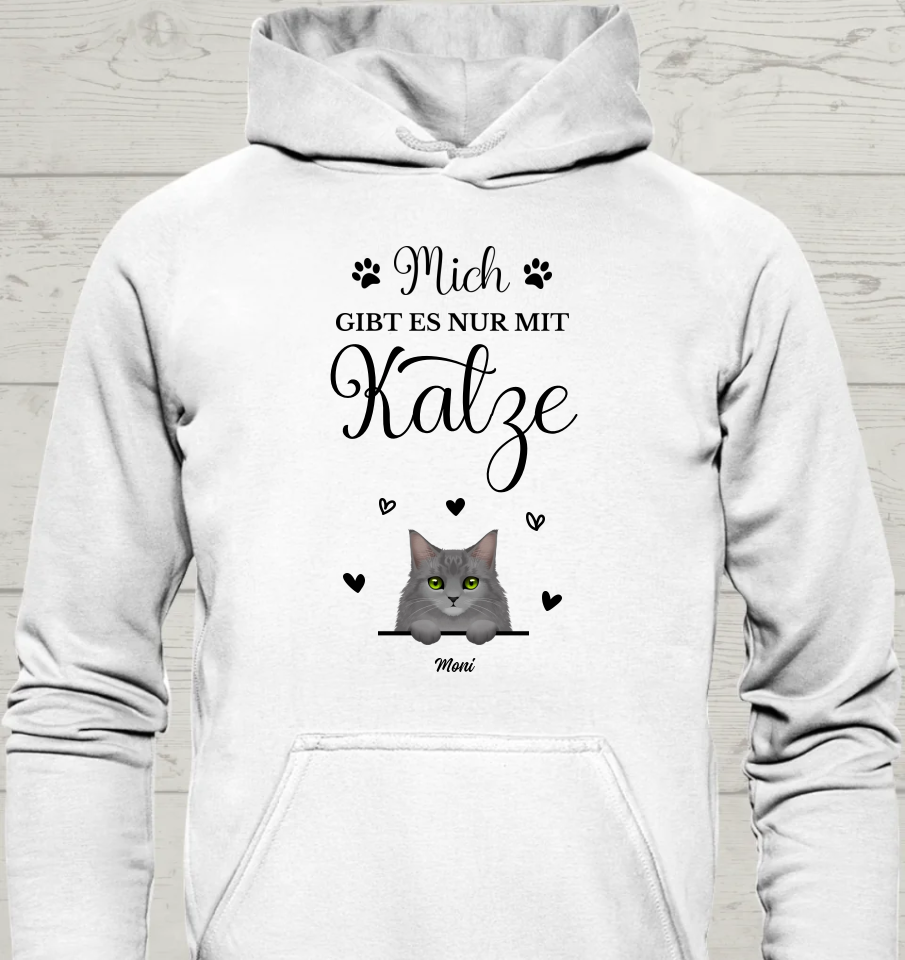 Mich gibt es nur mit Katze - Personalisierbarer Unisex Hoodie