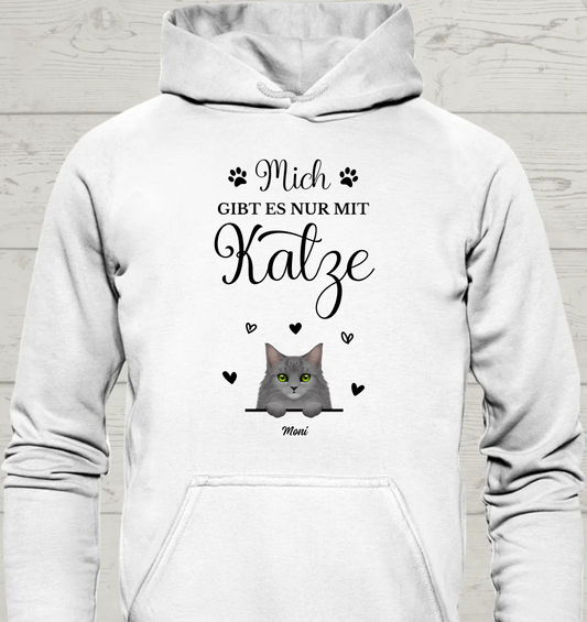 Mich gibt es nur mit Katze - Personalisierbarer Unisex Hoodie