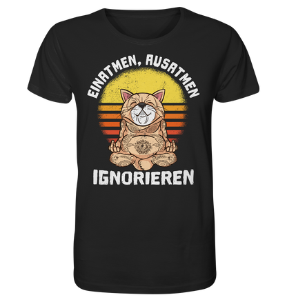 Einatmen - Ausatmen - Ignorieren - Unisex Bio T-Shirt