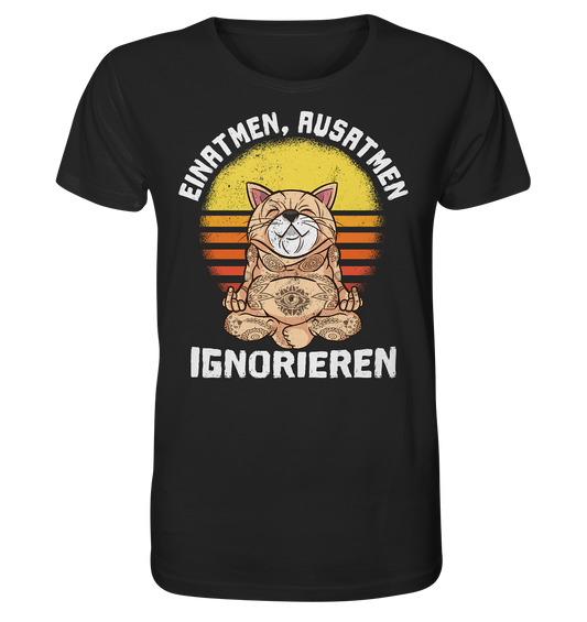 Einatmen - Ausatmen - Ignorieren - Unisex Bio T-Shirt