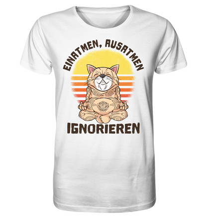 Einatmen - Ausatmen - Ignorieren - Unisex Bio T-Shirt