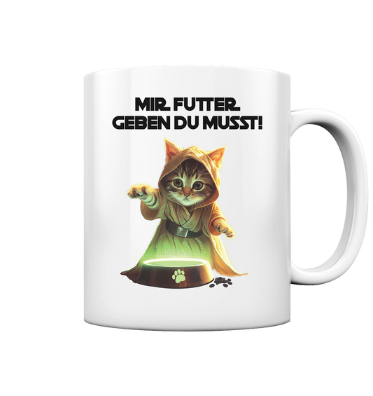 Mir Futter Geben Du Musst - Tasse